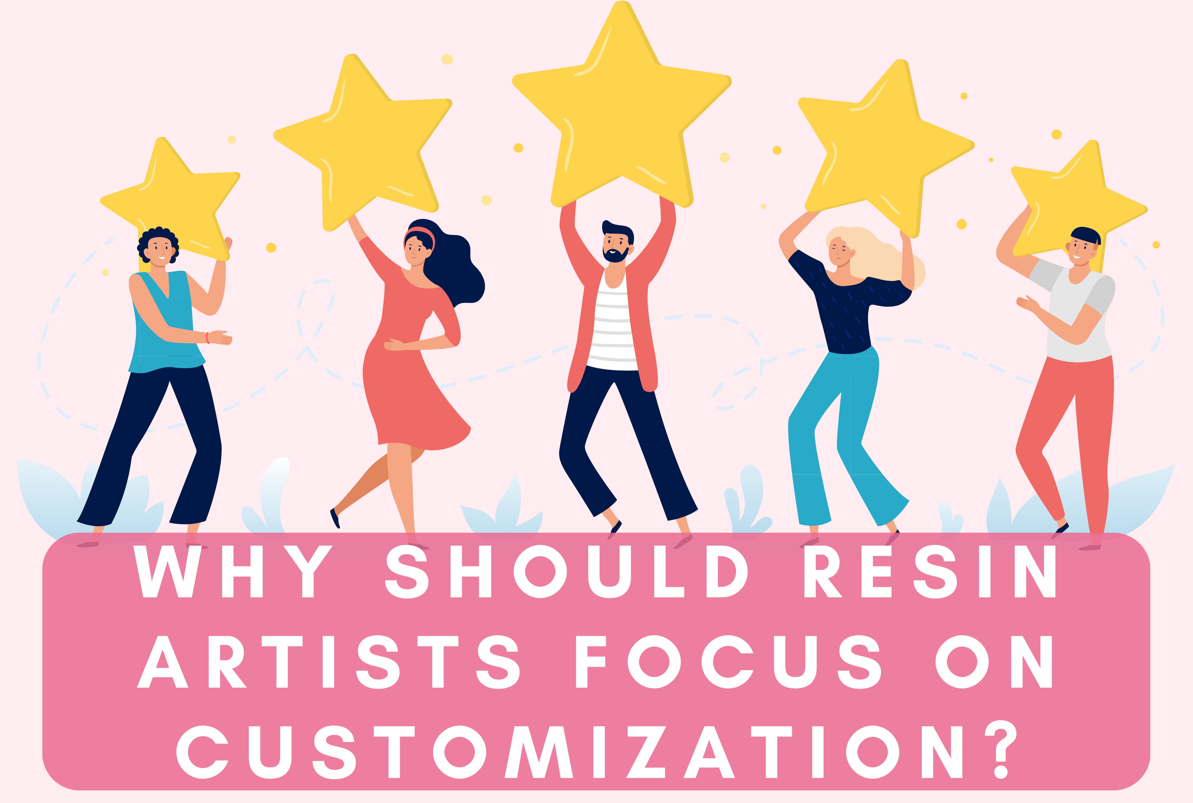 Why should resin artists focus on customization?