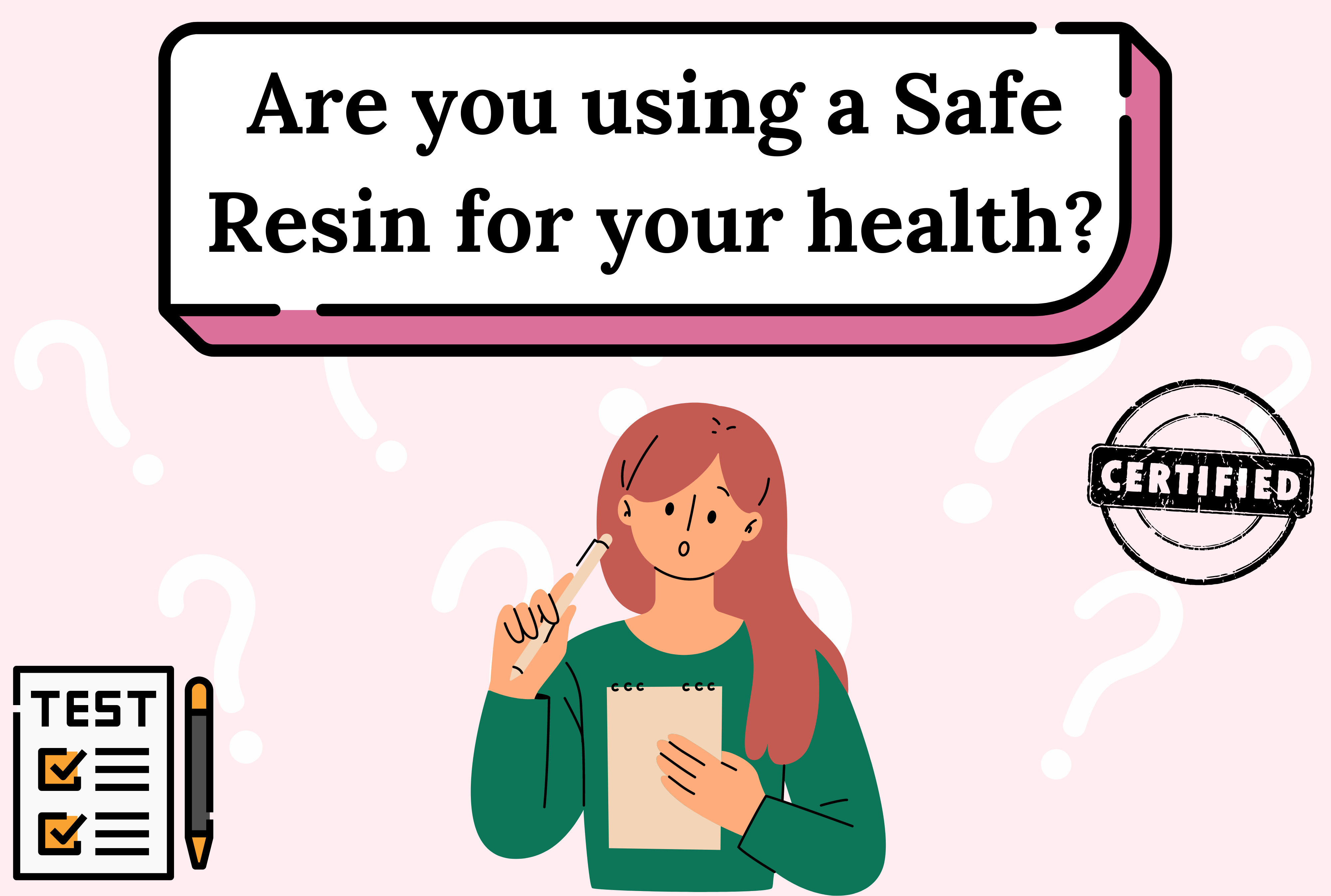 Are you using a Safe Resin for your health?