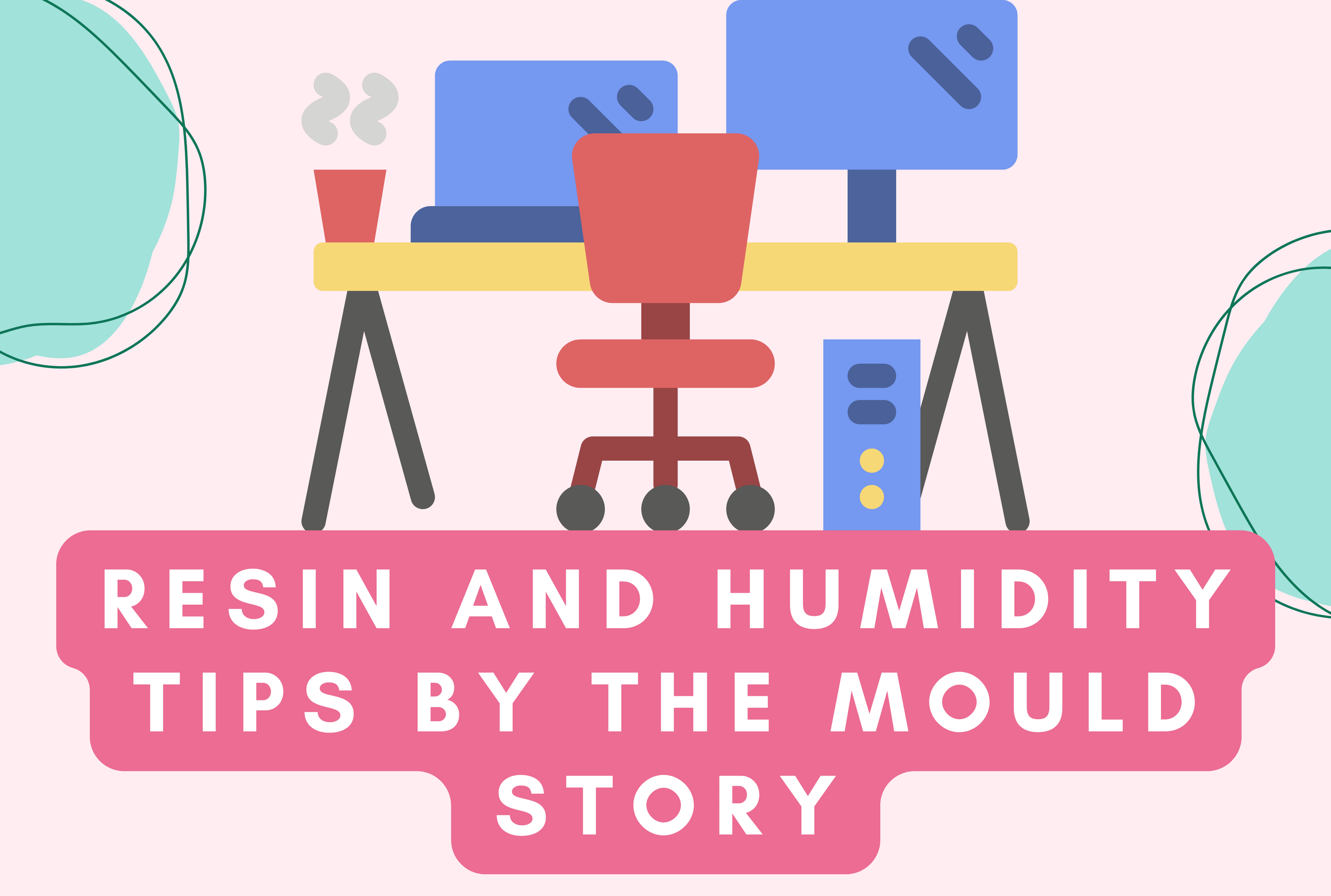 Resin and Humidity Tips by The Mould Story